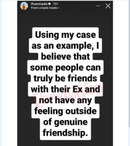  @maria This makes sense to me. If you have an ex it shows the relationship couldn’t work. I think it’s only matured people that tend to accept reality and stop turning love into hate. It’s best to have exe’s than to have a broken marriage. You are dating someone to see if you are both compatible as life partners. If it doesn’t work don’t force it. @geminiking Una go still nack 😂😂😂😂😂 @onyi When women say a man is their friend, men finds it funny because we know how men thinks. Okay give that your ex a chance and see if he no go knack you. So you are not wife material enough, you are just good for friendship 😂 @elegantfashion Until he’s officially married and you start seeing them both more often and he gives her,(the wife)all the attention. Make sure to come back and tell us the real feelings. Ifu Ifu Ifu! Hmmm ! Ok oo @miswiz Whoever ends up marrying this man , won’t enjoy him, you both are still low key into each other, by the time you both realize , it’s gonna be a problem for the 3rd party .