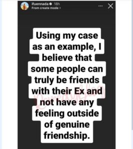  @maria This makes sense to me. If you have an ex it shows the relationship couldn’t work. I think it’s only matured people that tend to accept reality and stop turning love into hate. It’s best to have exe’s than to have a broken marriage. You are dating someone to see if you are both compatible as life partners. If it doesn’t work don’t force it. @geminiking Una go still nack 😂😂😂😂😂 @onyi When women say a man is their friend, men finds it funny because we know how men thinks. Okay give that your ex a chance and see if he no go knack you. So you are not wife material enough, you are just good for friendship 😂 @elegantfashion Until he’s officially married and you start seeing them both more often and he gives her,(the wife)all the attention. Make sure to come back and tell us the real feelings. Ifu Ifu Ifu! Hmmm ! Ok oo @miswiz Whoever ends up marrying this man , won’t enjoy him, you both are still low key into each other, by the time you both realize , it’s gonna be a problem for the 3rd party .